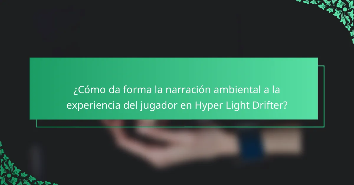 ¿Cómo da forma la narración ambiental a la experiencia del jugador en Hyper Light Drifter?