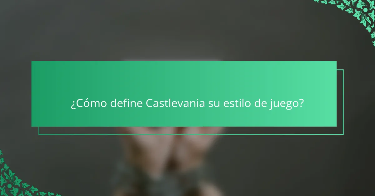 ¿Cómo define Castlevania su estilo de juego?
