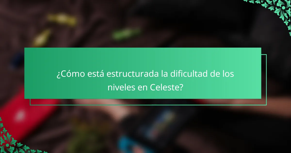 ¿Cómo está estructurada la dificultad de los niveles en Celeste?