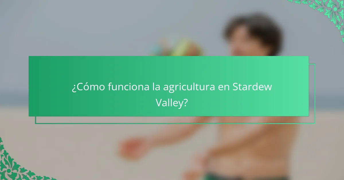 ¿Cómo funciona la agricultura en Stardew Valley?