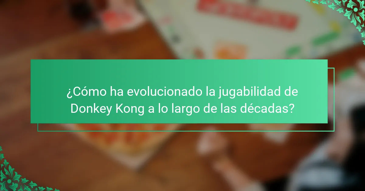 ¿Cómo ha evolucionado la jugabilidad de Donkey Kong a lo largo de las décadas?