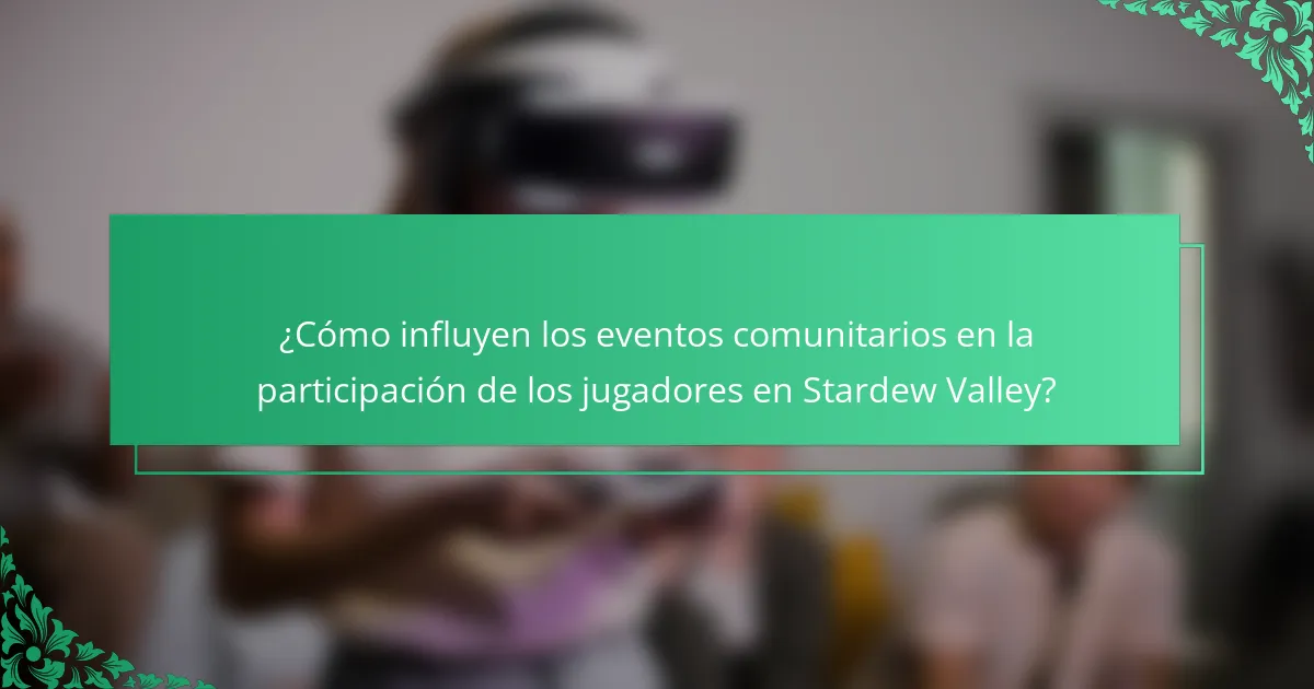 ¿Cómo influyen los eventos comunitarios en la participación de los jugadores en Stardew Valley?