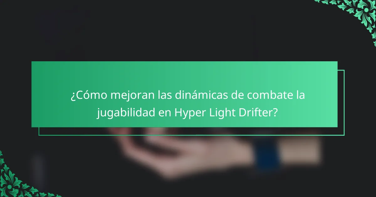 ¿Cómo mejoran las dinámicas de combate la jugabilidad en Hyper Light Drifter?