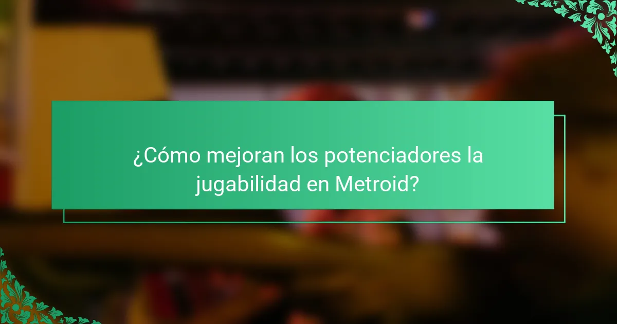 ¿Cómo mejoran los potenciadores la jugabilidad en Metroid?