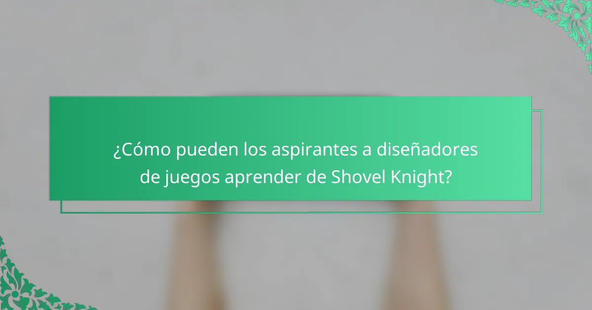¿Cómo pueden los aspirantes a diseñadores de juegos aprender de Shovel Knight?