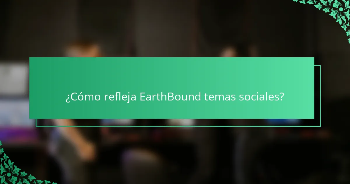 ¿Cómo refleja EarthBound temas sociales?