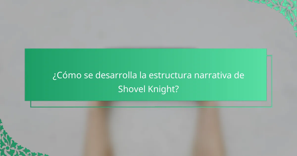 ¿Cómo se desarrolla la estructura narrativa de Shovel Knight?