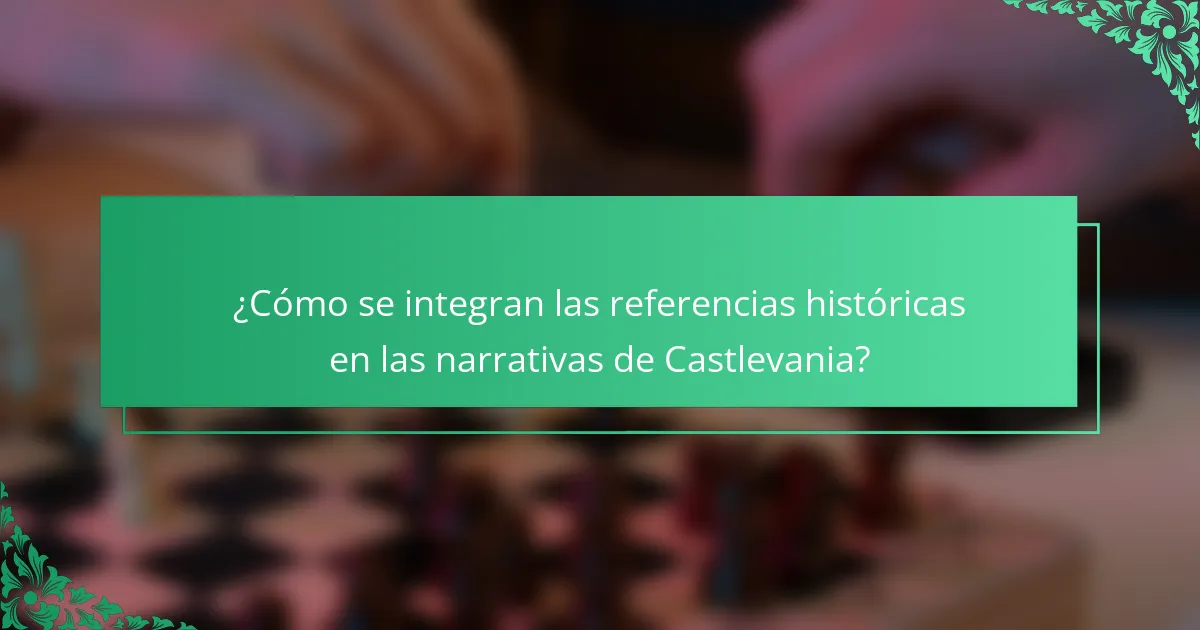 ¿Cómo se integran las referencias históricas en las narrativas de Castlevania?