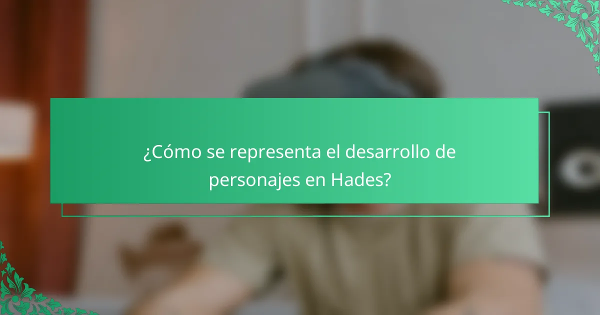 ¿Cómo se representa el desarrollo de personajes en Hades?