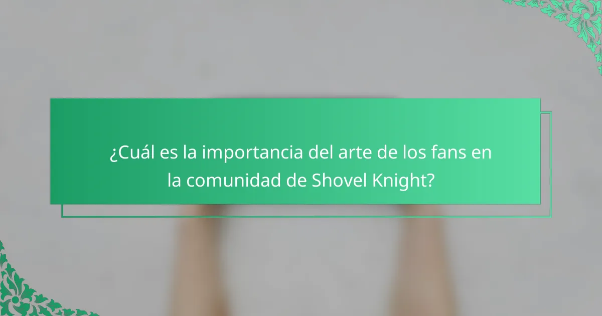 ¿Cuál es la importancia del arte de los fans en la comunidad de Shovel Knight?
