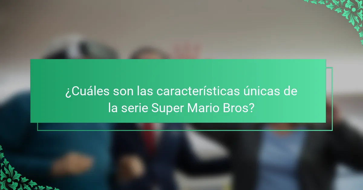 ¿Cuáles son las características únicas de la serie Super Mario Bros?