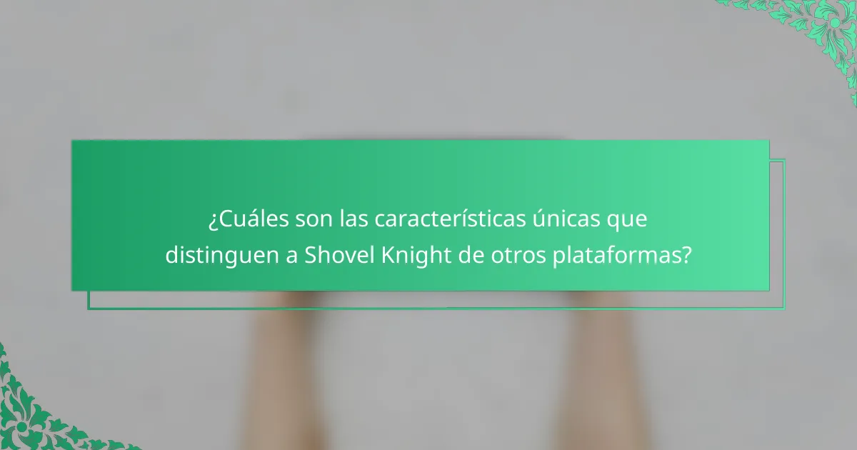 ¿Cuáles son las características únicas que distinguen a Shovel Knight de otros plataformas?