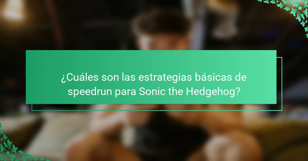 ¿Cuáles son las estrategias básicas de speedrun para Sonic the Hedgehog?