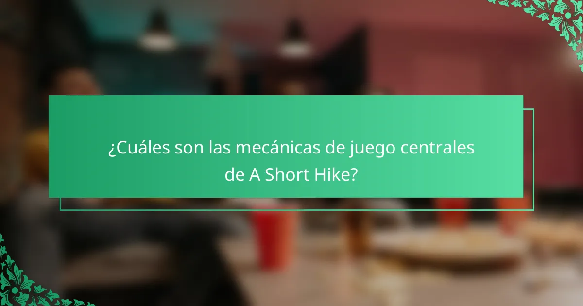 ¿Cuáles son las mecánicas de juego centrales de A Short Hike?