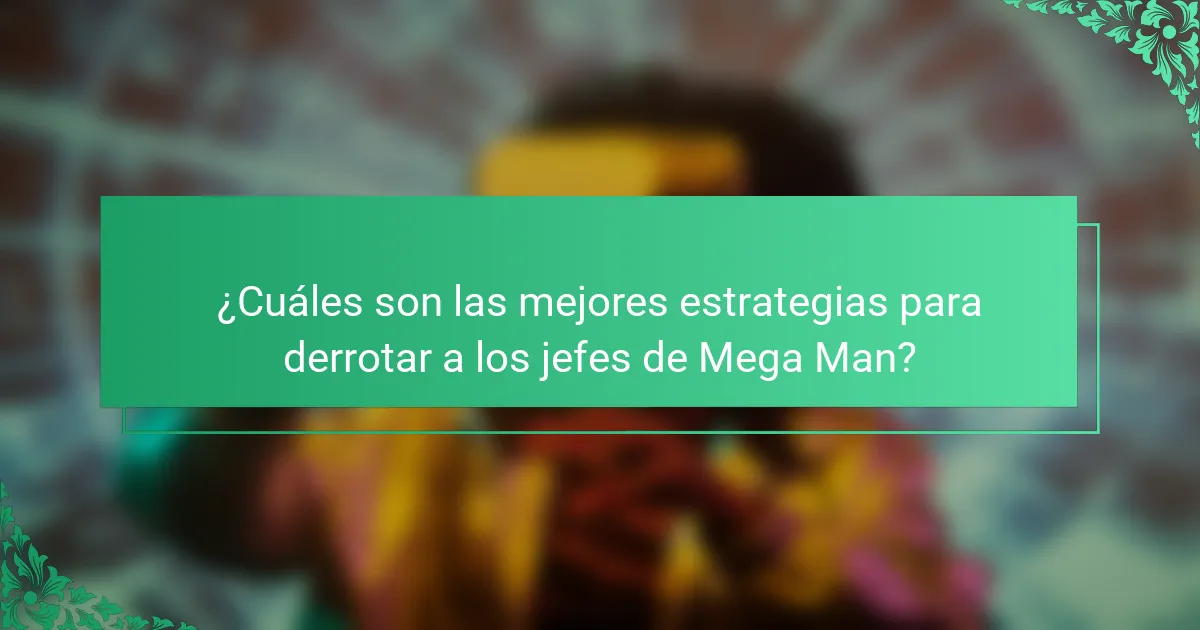 ¿Cuáles son las mejores estrategias para derrotar a los jefes de Mega Man?