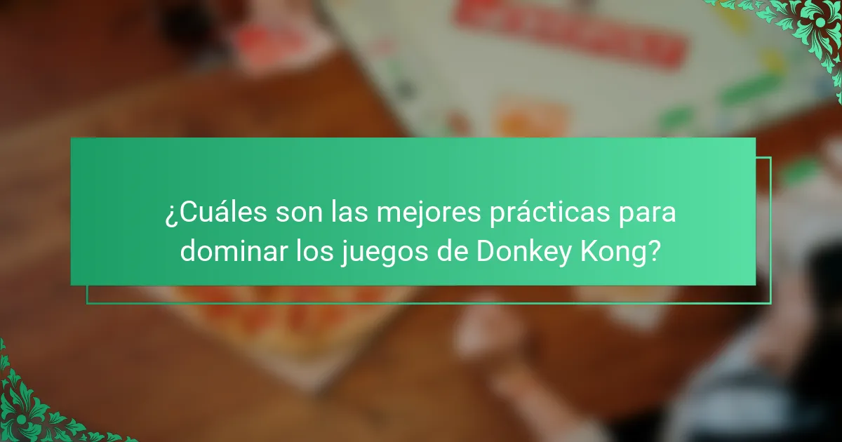 ¿Cuáles son las mejores prácticas para dominar los juegos de Donkey Kong?