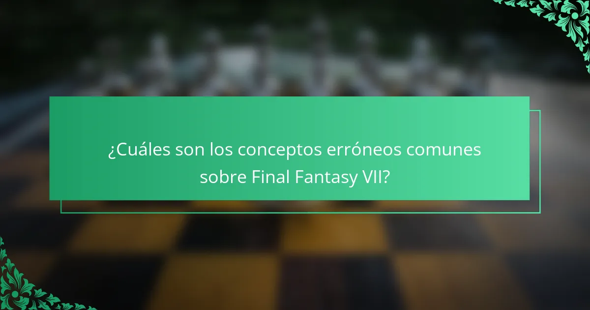¿Cuáles son los conceptos erróneos comunes sobre Final Fantasy VII?
