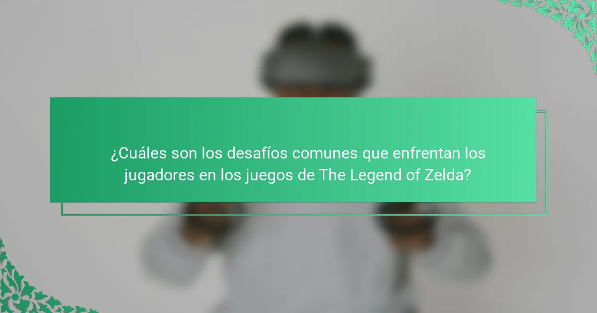 ¿Cuáles son los desafíos comunes que enfrentan los jugadores en los juegos de The Legend of Zelda?