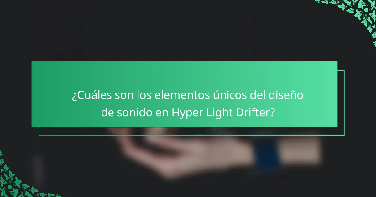 ¿Cuáles son los elementos únicos del diseño de sonido en Hyper Light Drifter?