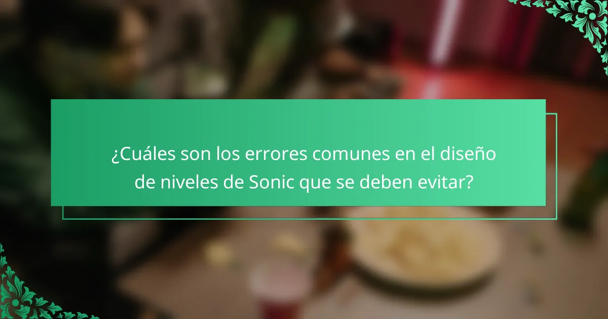 ¿Cuáles son los errores comunes en el diseño de niveles de Sonic que se deben evitar?