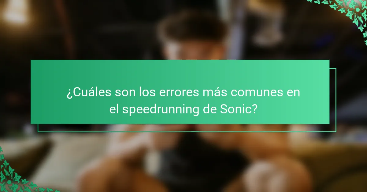 ¿Cuáles son los errores más comunes en el speedrunning de Sonic?