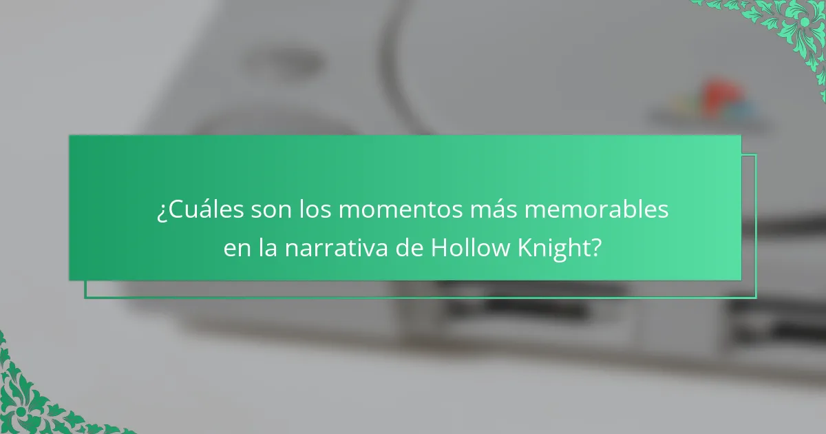 ¿Cuáles son los momentos más memorables en la narrativa de Hollow Knight?