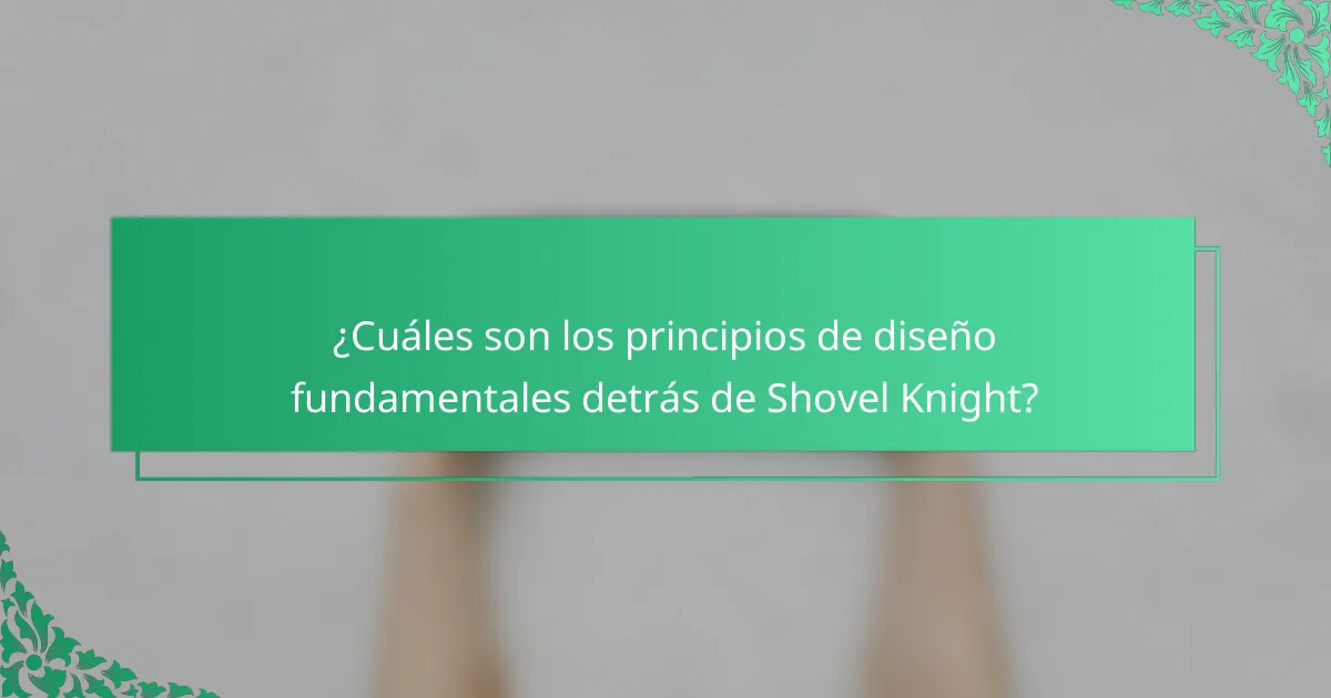 ¿Cuáles son los principios de diseño fundamentales detrás de Shovel Knight?