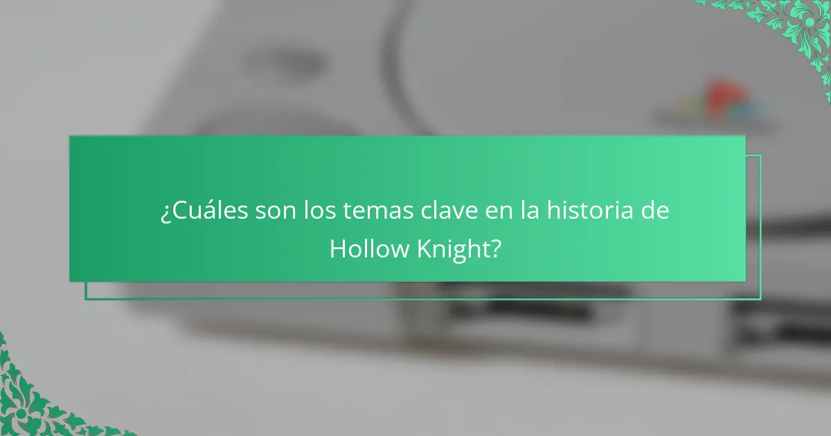 ¿Cuáles son los temas clave en la historia de Hollow Knight?