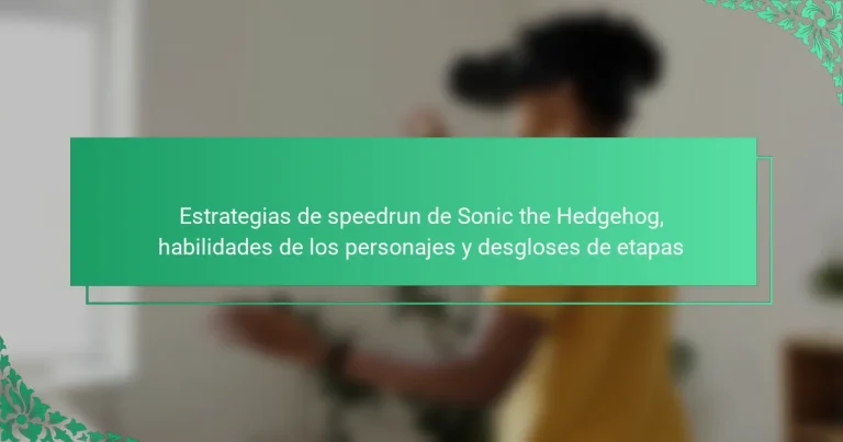 Estrategias de speedrun de Sonic the Hedgehog, habilidades de los personajes y desgloses de etapas