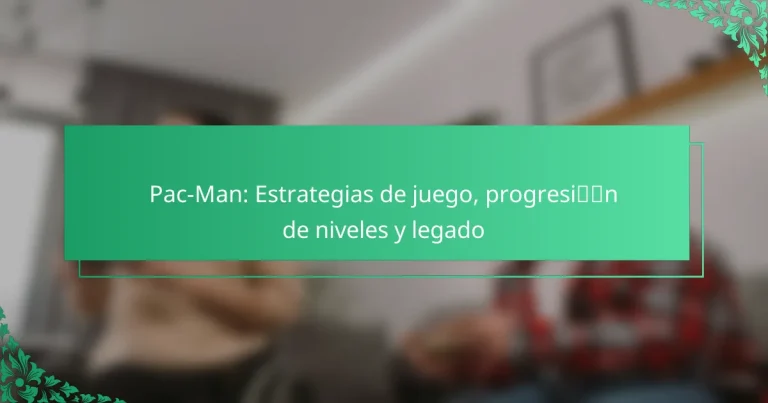 Pac-Man: Estrategias de juego, progresión de niveles y legado