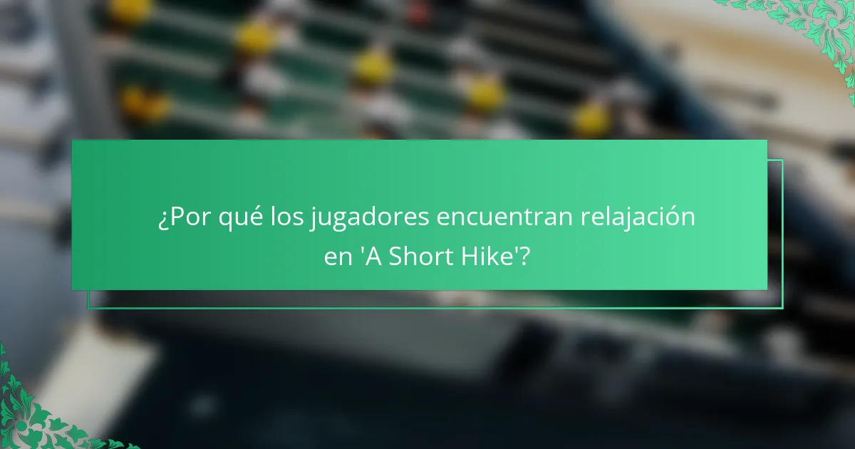 ¿Por qué los jugadores encuentran relajación en 'A Short Hike'?