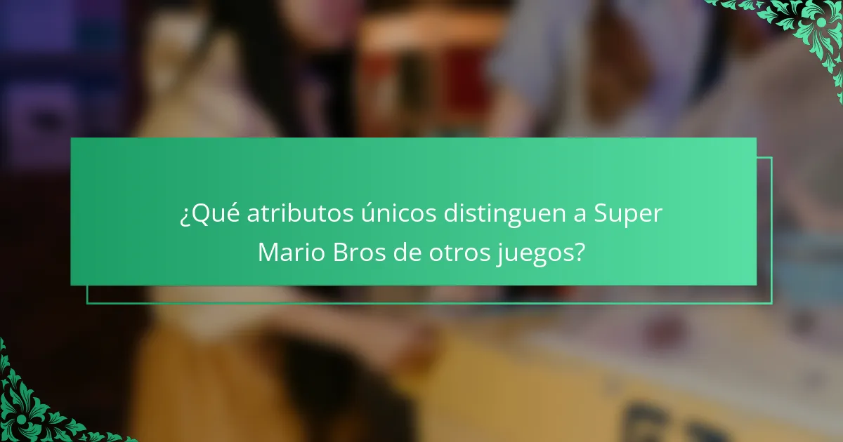 ¿Qué atributos únicos distinguen a Super Mario Bros de otros juegos?
