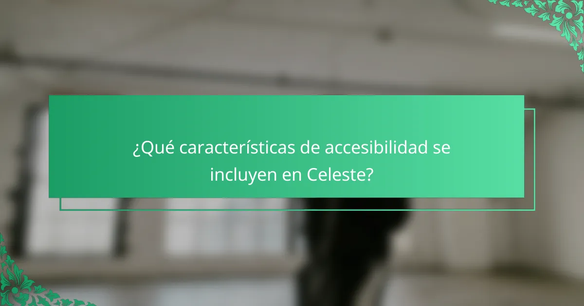 ¿Qué características de accesibilidad se incluyen en Celeste?