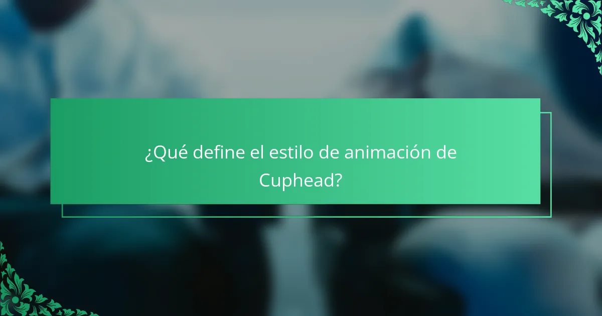 ¿Qué define el estilo de animación de Cuphead?