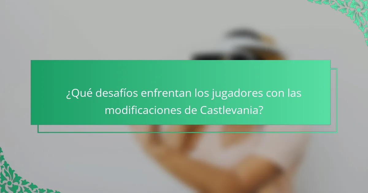 ¿Qué desafíos enfrentan los jugadores con las modificaciones de Castlevania?