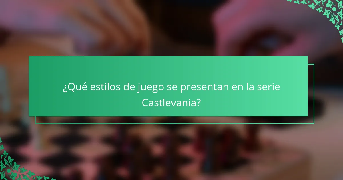 ¿Qué estilos de juego se presentan en la serie Castlevania?