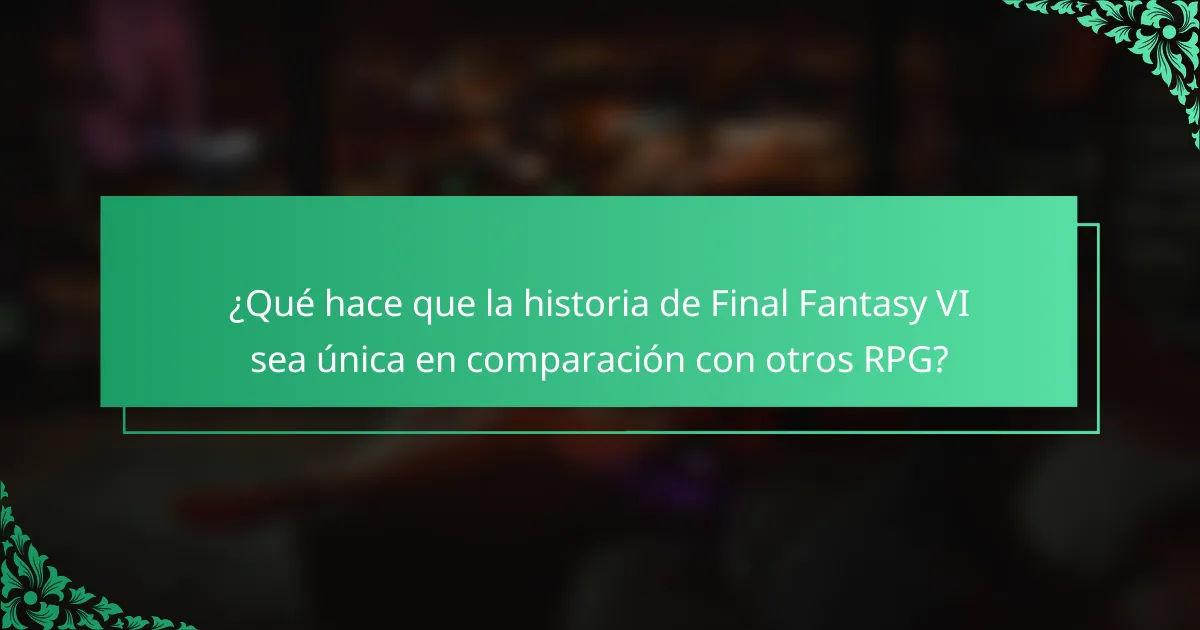 ¿Qué hace que la historia de Final Fantasy VI sea única en comparación con otros RPG?