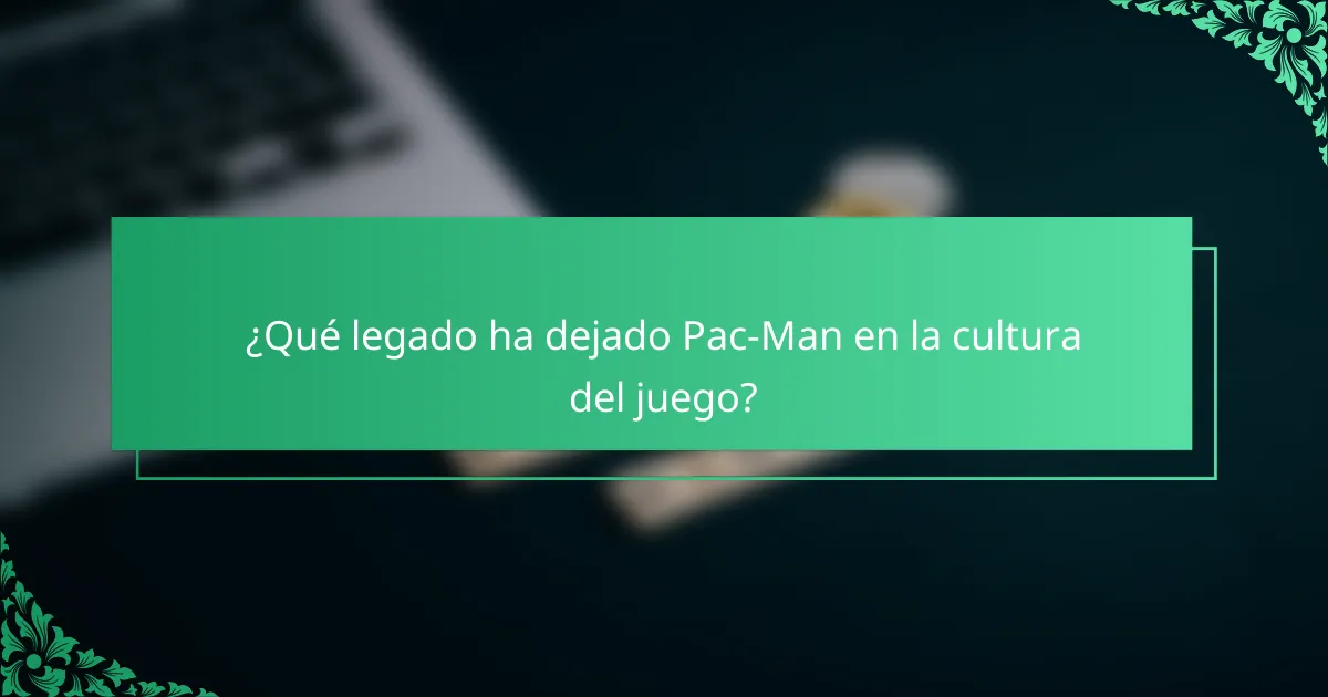 ¿Qué legado ha dejado Pac-Man en la cultura del juego?
