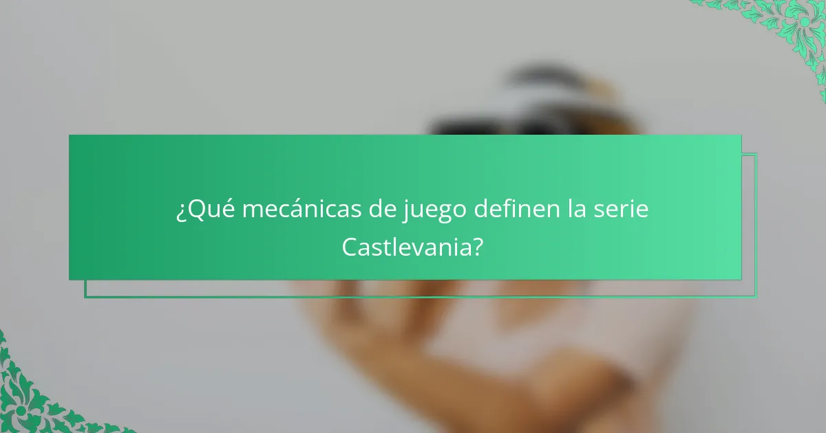 ¿Qué mecánicas de juego definen la serie Castlevania?