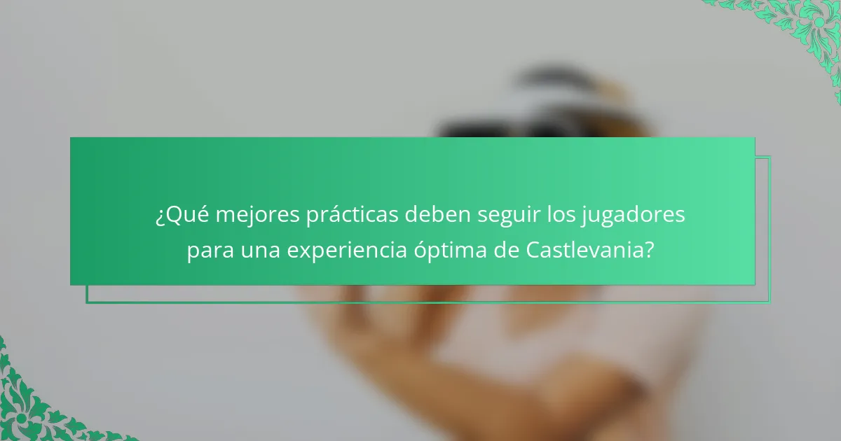 ¿Qué mejores prácticas deben seguir los jugadores para una experiencia óptima de Castlevania?