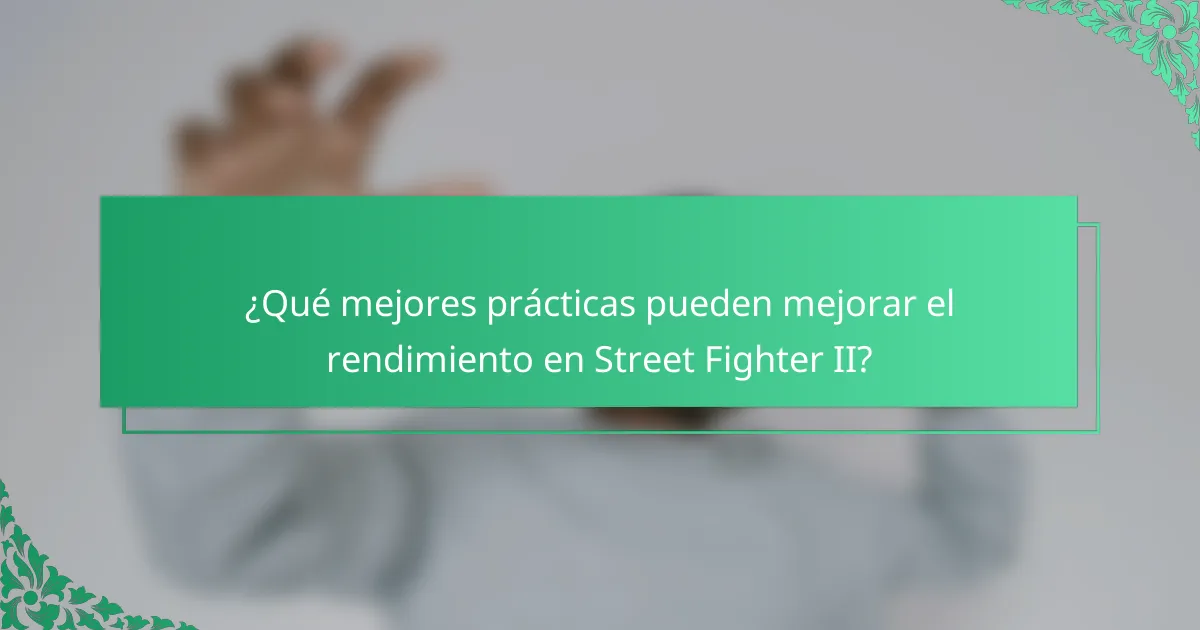¿Qué mejores prácticas pueden mejorar el rendimiento en Street Fighter II?