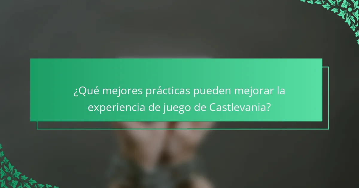 ¿Qué mejores prácticas pueden mejorar la experiencia de juego de Castlevania?