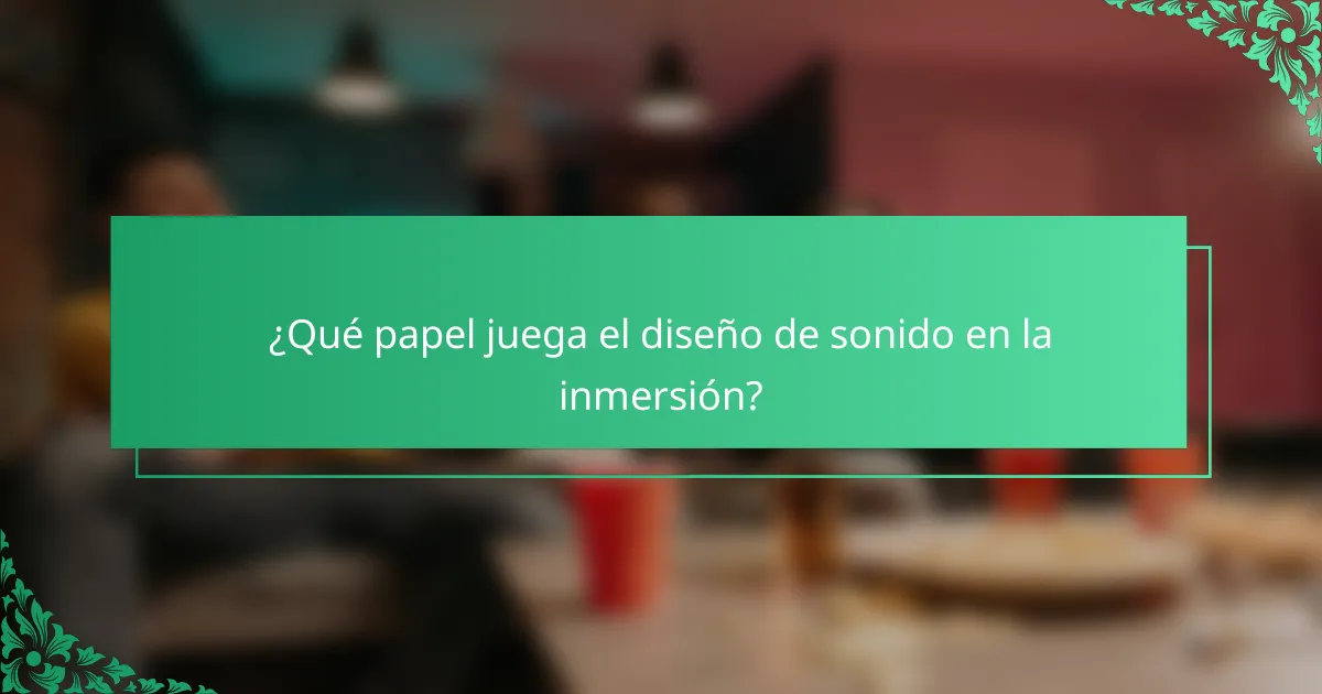 ¿Qué papel juega el diseño de sonido en la inmersión?