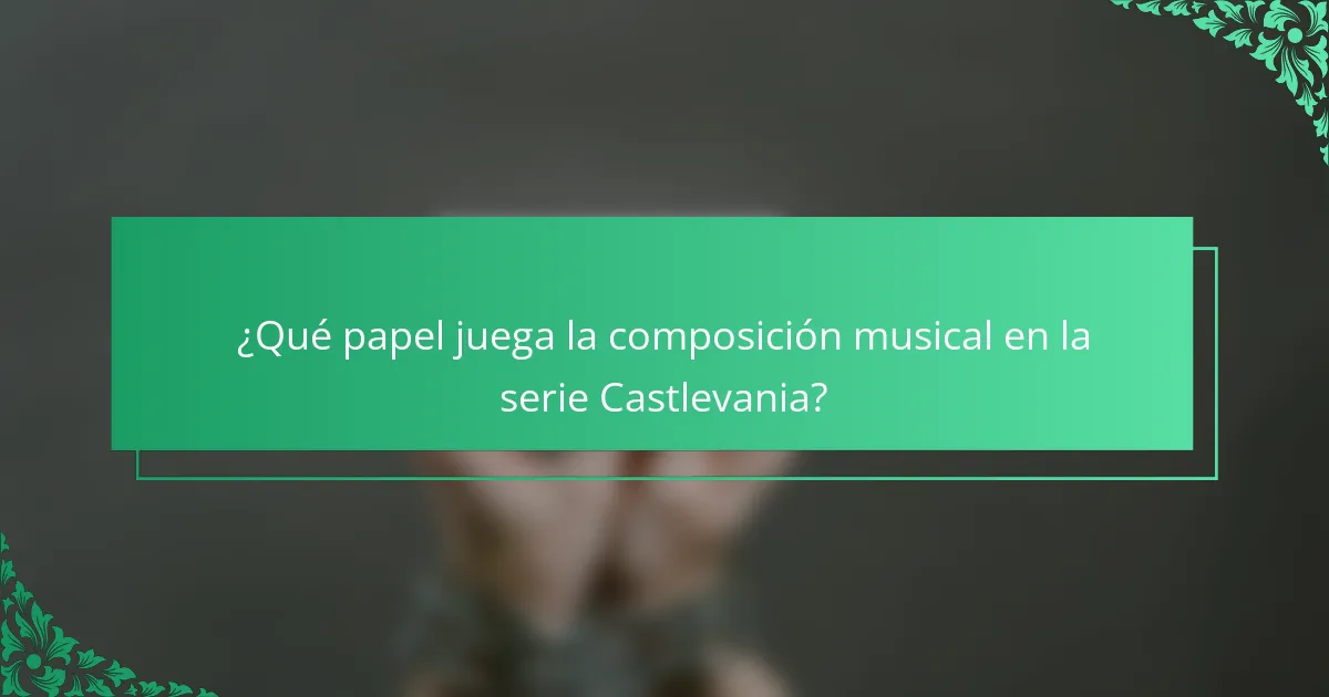 ¿Qué papel juega la composición musical en la serie Castlevania?