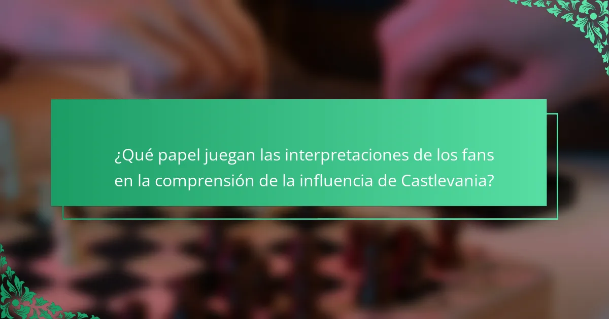 ¿Qué papel juegan las interpretaciones de los fans en la comprensión de la influencia de Castlevania?