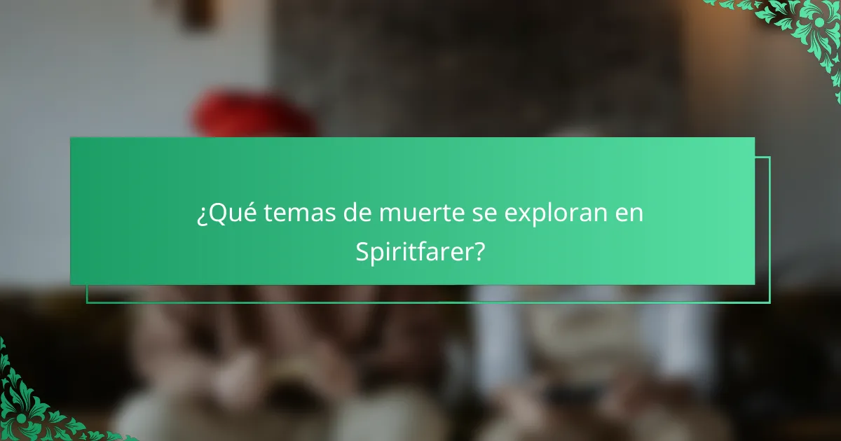 ¿Qué temas de muerte se exploran en Spiritfarer?
